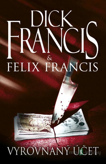 Vyrovnaný účet - Dick Francis, Felix Francis Vyrovnaný účet - Dick Francis, Felix Francis