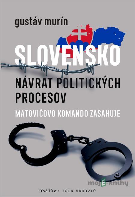 Slovensko - Návrat politických procesov - Gustáv Murín Slovensko - Návrat politických procesov - Gustáv Murín