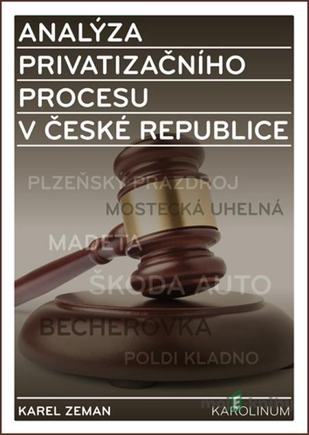 Analýza privatizačního procesu v České republice - Karel Zeman Analýza privatizačního procesu v České republice - Karel Zeman