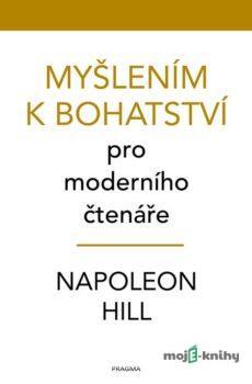 Myšlením k bohatství pro moderního čtenáře - Napoleon Hill
