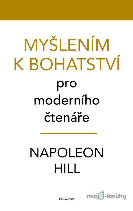 Myšlením k bohatství pro moderního čtenáře - Napoleon Hill Myšlením k bohatství pro moderního čtenáře - Napoleon Hill