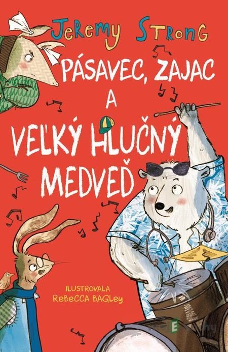 Pásavec, zajac a veľký hlučný medveď - Jeremy Strong Pásavec, zajac a veľký hlučný medveď - Jeremy Strong