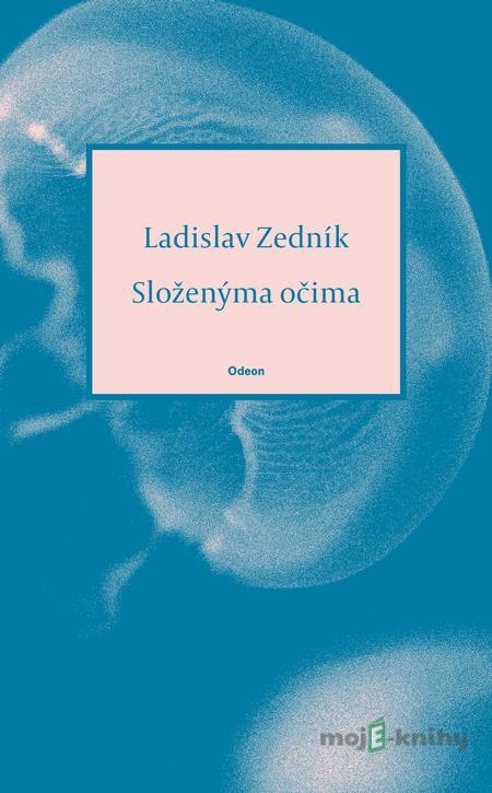 Složenýma očima - Ladislav Zedník Složenýma očima - Ladislav Zedník