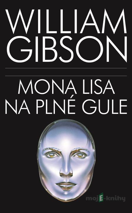 Mona Lisa na plné gule - William Gibson Mona Lisa na plné gule - William Gibson