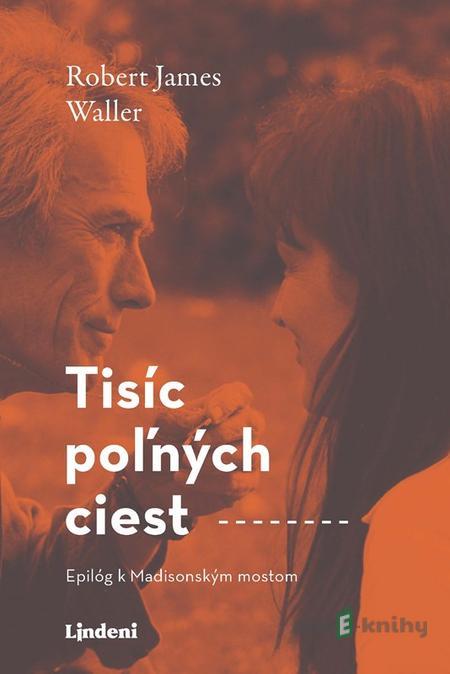 Tisíc poľných ciest - Robert James Waller Tisíc poľných ciest - Robert James Waller