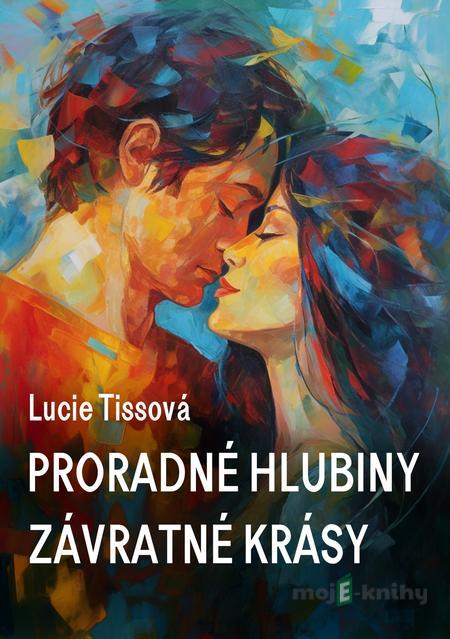 Proradné hlubiny závratné krásy - Lucie Tissová Proradné hlubiny závratné krásy - Lucie Tissová