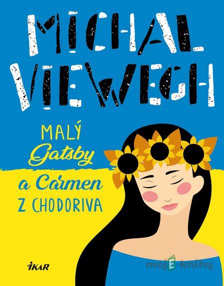 Malý Gatsby a Carmen z Chodoriva - Michal Viewegh Malý Gatsby a Carmen z Chodoriva - Michal Viewegh
