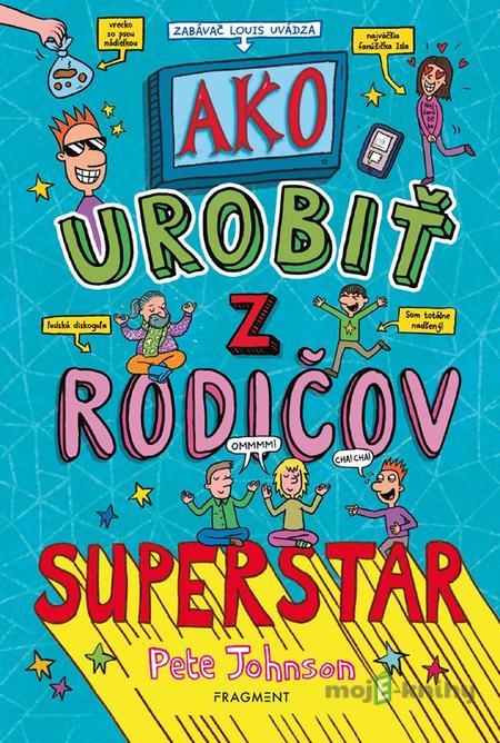 Ako urobiť z rodičov superstar - Pete Johnson Ako urobiť z rodičov superstar - Pete Johnson