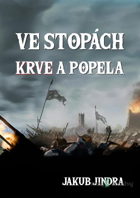 Ve stopách krve a popela - Jakub Jindra Ve stopách krve a popela - Jakub Jindra