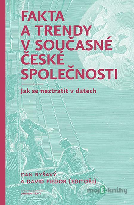 Fakta a trendy v současné české společnosti - David Fiedor, Dan Ryšavý Fakta a trendy v současné české společnosti - David Fiedor, Dan Ryšavý