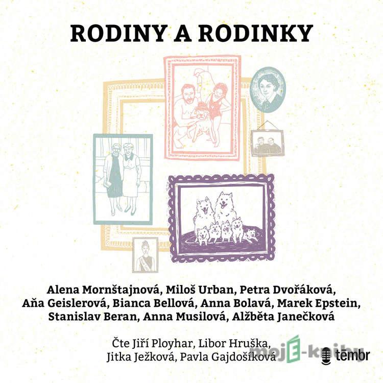 Rodiny a rodinky - Alena Mornštajnová,Miloš Urban,Petra Dvořáková,Aňa Geislerová,Anna Bolavá,Bianca Bellová,Marek Epstein,Stanislav Beran,Anna Musilová,Alžběta Janečková Rodiny a rodinky - Alena Mornštajnová,Miloš Urban,Petra Dvořáková,Aňa Geislerová,Anna Bolavá,Bianca Bellová,Marek Epstein,Stanislav Beran,Anna Musilová,Alžběta Janečková