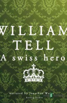 William Tell, a Swiss Hero (EN) - J. M. Gardner