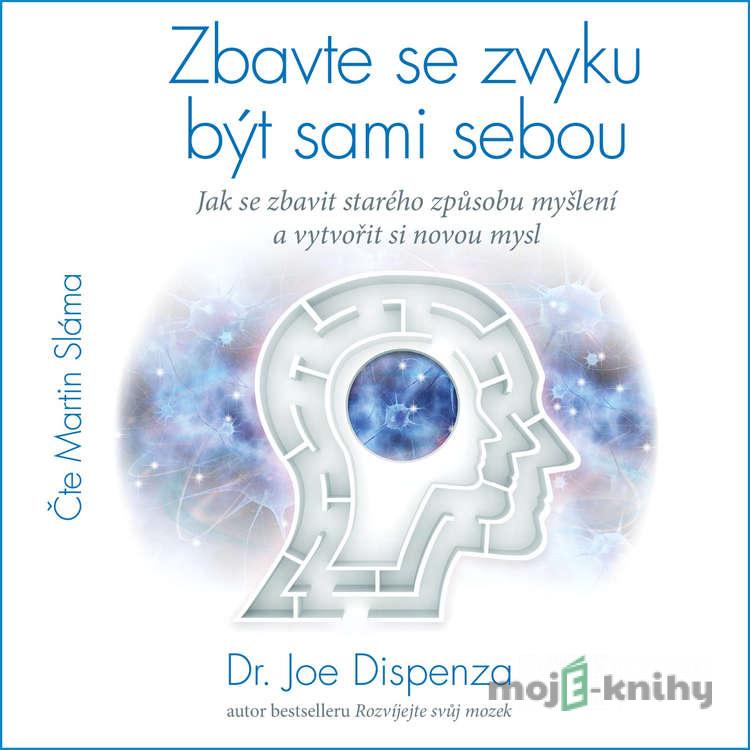 Zbavte se zvyku být sami sebou - Dr. Joe Dispenza Zbavte se zvyku být sami sebou - Dr. Joe Dispenza