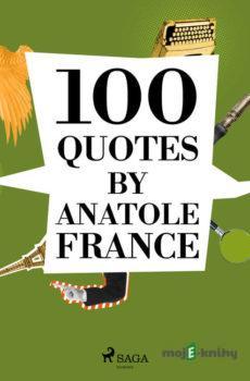 100 Quotes by Anatole France (EN) - Anatole France
