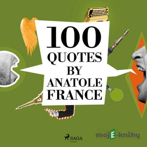 100 Quotes by Anatole France (EN) - Anatole France