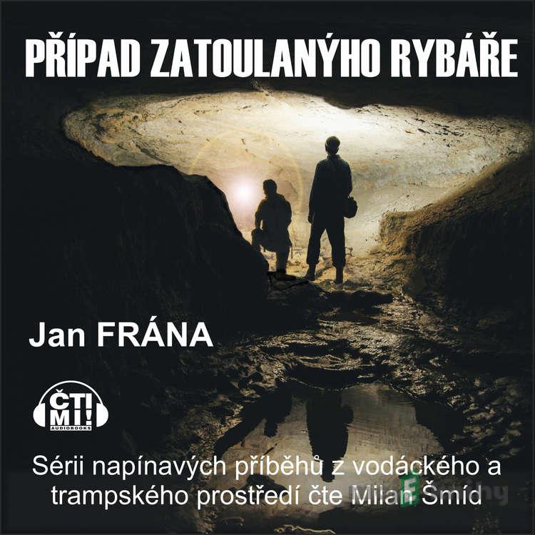 Případ zatoulanýho rybáře - Jan Frána Případ zatoulanýho rybáře - Jan Frána
