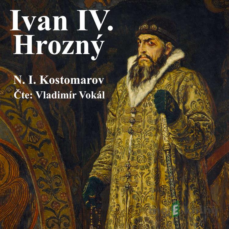 Ivan IV. Hrozný - Nikolaj Ivanovič Kostomarov Ivan IV. Hrozný - Nikolaj Ivanovič Kostomarov