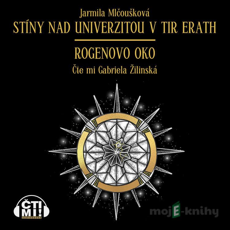 Stíny nad univerzitou v Tir Erath – Rogenovo oko - Jarmila Mlčoušková Stíny nad univerzitou v Tir Erath – Rogenovo oko - Jarmila Mlčoušková