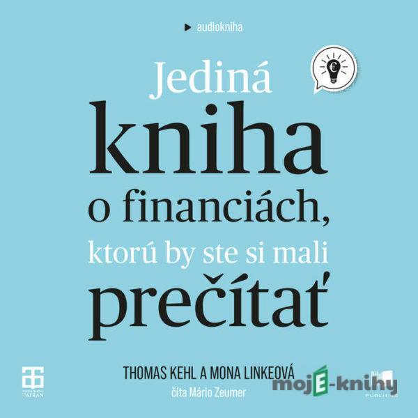 Jediná kniha o financiách, ktorú by ste si mali prečítať - Thomas Kehl,Mona Linke
