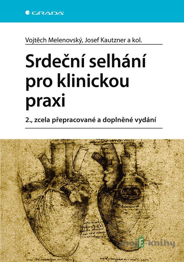 Srdeční selhání pro klinickou praxi - Vojtěch Melenovský, Josef Kautzner a kolektiv Srdeční selhání pro klinickou praxi - Vojtěch Melenovský, Josef Kautzner a kolektiv