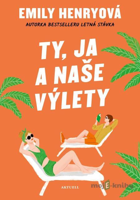 Ty, ja a naše výlety - Emily Henryová Ty, ja a naše výlety - Emily Henryová