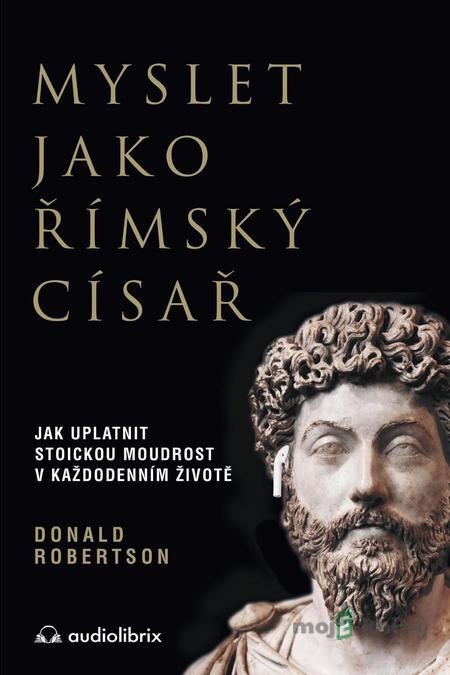 Myslet jako římský císař - Donald Robertson Myslet jako římský císař - Donald Robertson