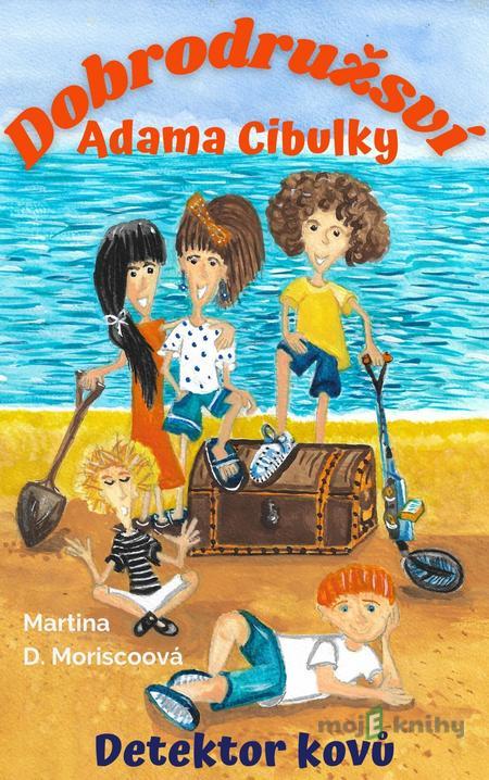 Dobrodružství Adama Cibulky - Martina D. Moriscoová Dobrodružství Adama Cibulky - Martina D. Moriscoová