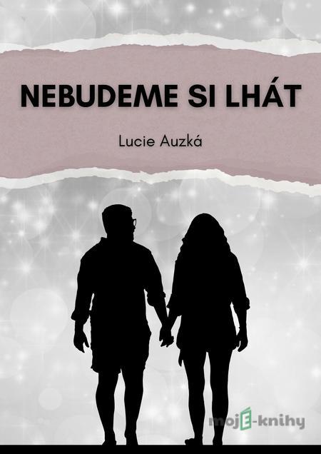 Nebudeme si lhát - Lucie Auzká Nebudeme si lhát - Lucie Auzká