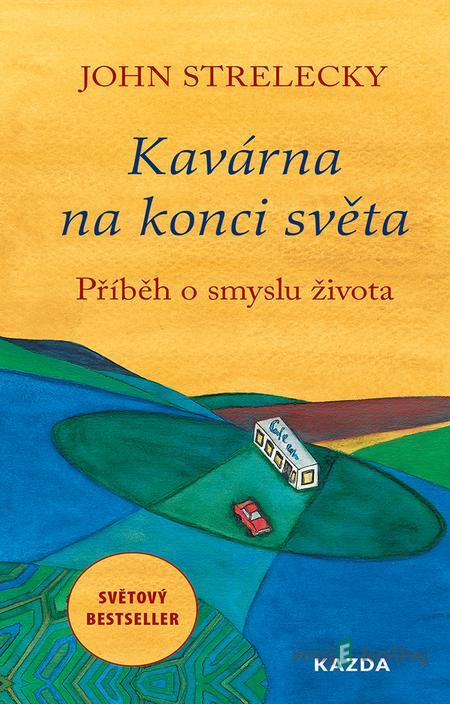 Kavárna na konci světa - John Strelecky Kavárna na konci světa - John Strelecky