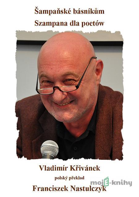 Šampaňské básníkům / Szampana dla poetów - Vladimír Křivánek Šampaňské básníkům / Szampana dla poetów - Vladimír Křivánek