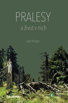 Pralesy a život v nich - Ivan Kňaze