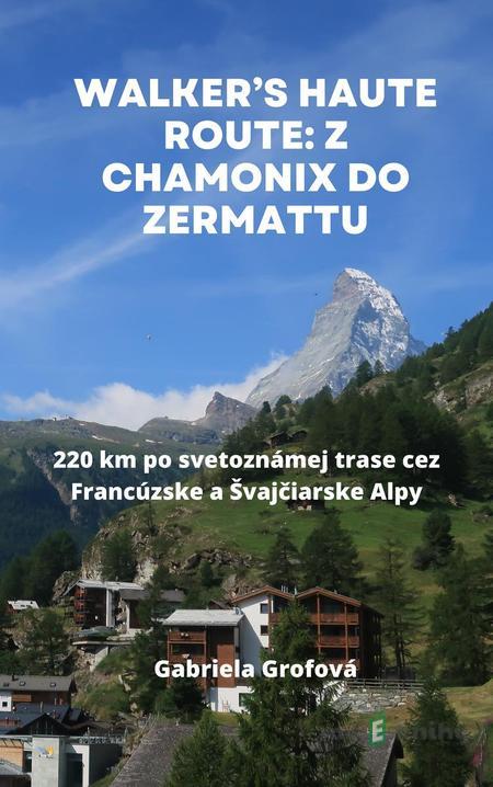 Walker’s Haute Route: Z Chamonix do Zermattu - Gabriela Grofová Walker’s Haute Route: Z Chamonix do Zermattu - Gabriela Grofová