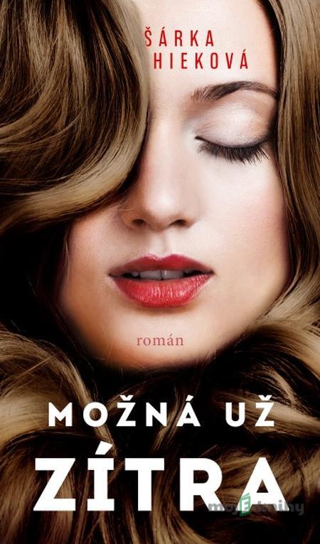 Možná už zítra - Šárka Hieková Možná už zítra - Šárka Hieková