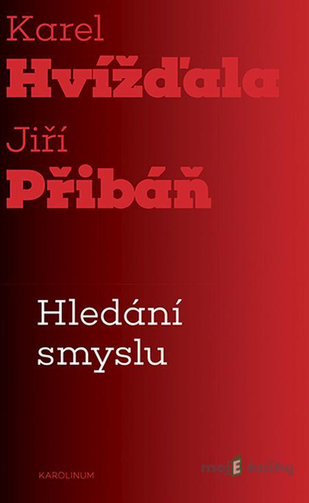 Hledání smyslu - Karel Hvížďala Hledání smyslu - Karel Hvížďala