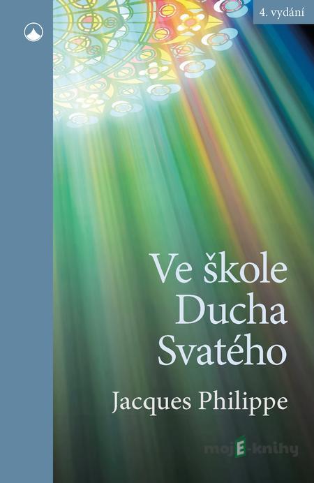 Ve škole Ducha Svatého - Jacques Philippe Ve škole Ducha Svatého - Jacques Philippe