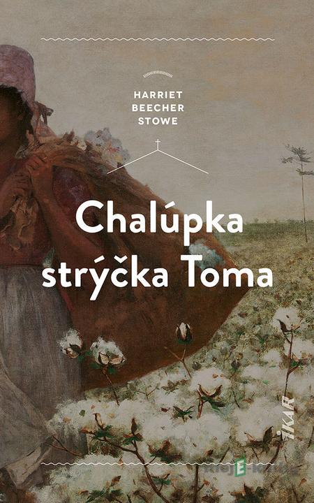 Chalúpka strýčka Toma - Harriet Beecher Stowe Chalúpka strýčka Toma - Harriet Beecher Stowe