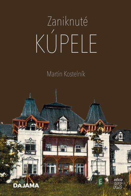 Zaniknuté kúpele - Martin Kostelník Zaniknuté kúpele - Martin Kostelník