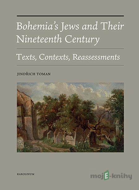 Bohemia's Jews and Their Nineteenth Century - Jindřich Toman Bohemia's Jews and Their Nineteenth Century - Jindřich Toman