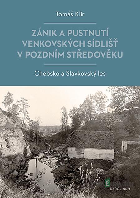 Zánik a pustnutí venkovských sídlišť v pozdním středověku - Tomáš Klír Zánik a pustnutí venkovských sídlišť v pozdním středověku - Tomáš Klír