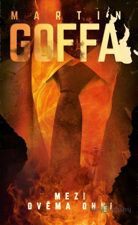 Mezi dvěma ohni - Martin Goffa Mezi dvěma ohni - Martin Goffa
