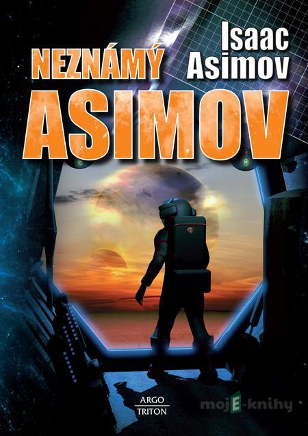 Neznámý Asimov - Isaac Asimov Neznámý Asimov - Isaac Asimov