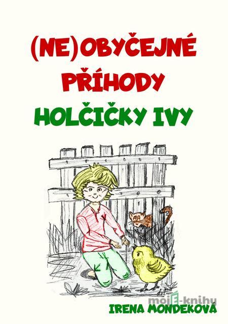 Neobyčejné příhody holčičky Ivy - Irena Mondeková Neobyčejné příhody holčičky Ivy - Irena Mondeková