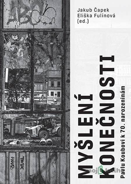 Myšlení konečnosti - Jakub Čapek, Eliška Fulínová Myšlení konečnosti - Jakub Čapek, Eliška Fulínová