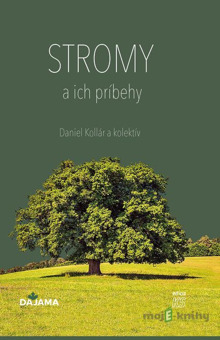 Stromy a ich príbehy - Daniel Kollár a kolektív Stromy a ich príbehy - Daniel Kollár a kolektív