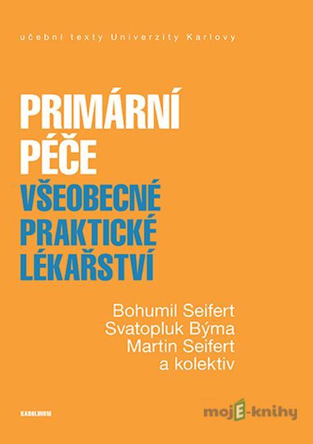 Primární péče. Všeobecné praktické lékařství - Bohumil Seifert, Svatopluk Býma, Martin Seifert Primární péče. Všeobecné praktické lékařství - Bohumil Seifert, Svatopluk Býma, Martin Seifert