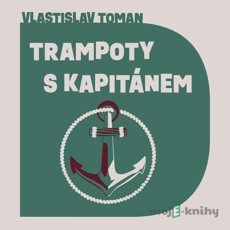 Trampoty s kapitánem - Vlastislav Toman Trampoty s kapitánem - Vlastislav Toman