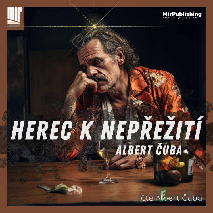 Herec k nepřežitı́ - Albert Čuba Herec k nepřežitı́ - Albert Čuba