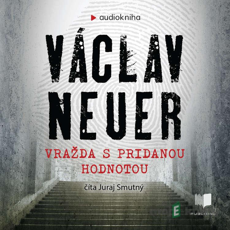 Vražda s pridanou hodnotou - Václav Neuer Vražda s pridanou hodnotou - Václav Neuer