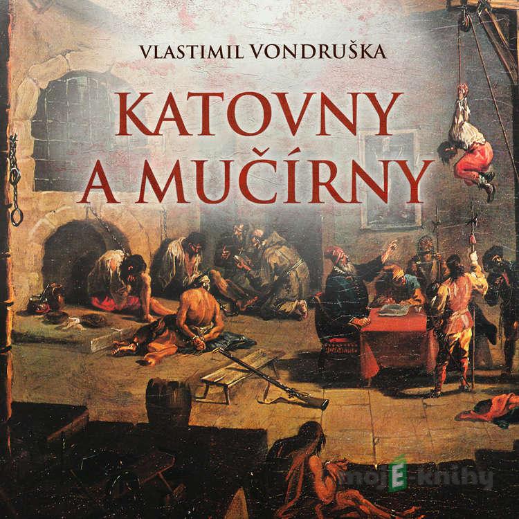 Katovny a mučírny - Vlastimil Vondruška Katovny a mučírny - Vlastimil Vondruška