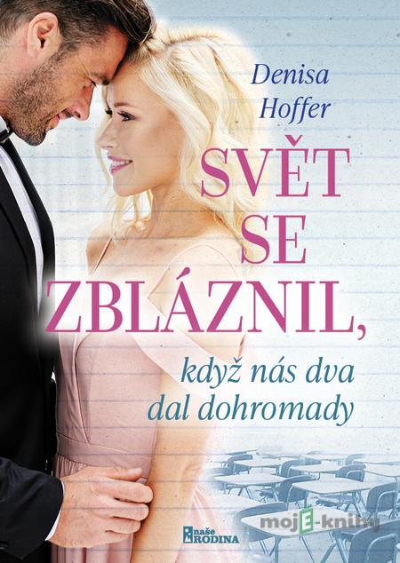 Svět se zbláznil, když nás dva dal dohromady - Denisa Hoffer Svět se zbláznil, když nás dva dal dohromady - Denisa Hoffer
